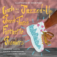 Carla and the Jazzed-Up Scorch-Torch Funtastic Sneakers - Cunningham, Kairon; Curtis, Abreona