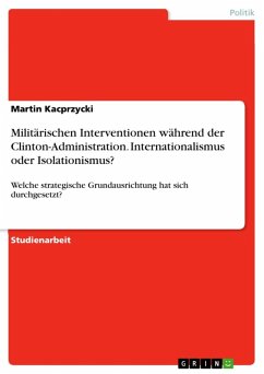 Hat sich bei militärischen Interventionen während der Clinton-Administration die strategische Grundausrichtung des Internationalismus oder die strategische Grundausrichtung des Isolationismus durchgesetzt? (eBook, ePUB)