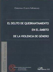 El delito de quebrantamiento en el ámbito de la violencia de género - Cueto Moreno, Cristina