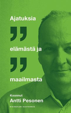 Ajatuksia elämästä ja maailmasta - Pesonen, Antti