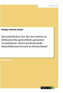 Besonderheiten bei der Investition in Erbbaurechte gewerblich genutzter Grundstücke durch professionelle Immobilieninvestoren in Deutschland - Schatz, Philipp Valentin