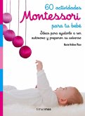 60 actividades Montessori para tu bebé : ideas para ayudarlo a ser autónomo y preparar su universo