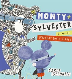 Monty and Sylvester a Tale of Everyday Super Heroes - Gledhill, Carly