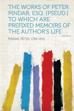 The Works of Peter Pindar, Esq. [Pseud.] to Which Are Prefixed Memoirs of the Author's Life Volume 3 - Pindar, Peter