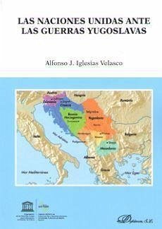 Las Naciones Unidas ante las guerras yugoslavas - Iglesias Velasco, Alfonso Jesús