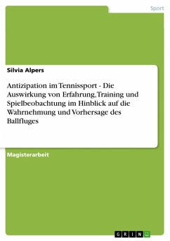 Antizipation im Tennissport - Die Auswirkung von Erfahrung, Training und Spielbeobachtung im Hinblick auf die Wahrnehmung und Vorhersage des Ballfluges (eBook, ePUB)