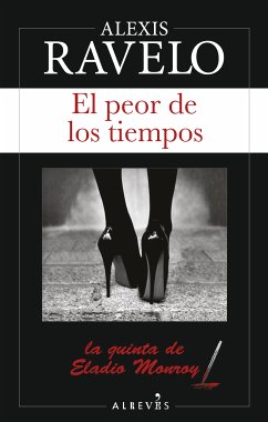 El peor de los tiempos (eBook, ePUB) - Ravelo, Alexis