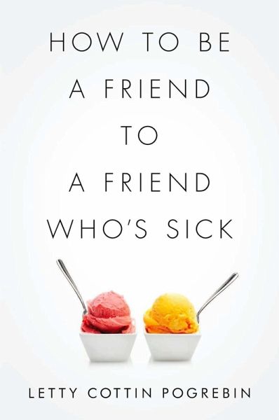 How to Be a Friend to a Friend Who's Sick (eBook, ePUB) How to Be a Friend to a Friend Who's Sick (eBook, ePUB)