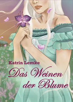 Das Weinen der Blume (eBook, ePUB) - Lemke, Katrin