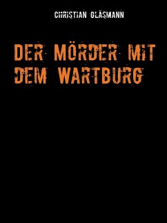 Der Mörder mit dem Wartburg (eBook, ePUB) - Gläsmann, Christian