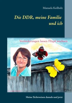 Die DDR, meine Familie und ich - Keilholz, Manuela