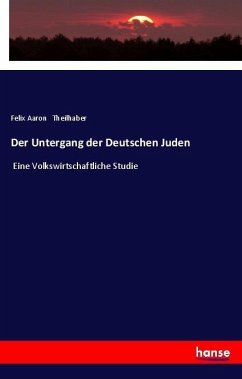 Der Untergang der Deutschen Juden - Theilhaber, Felix Aaron