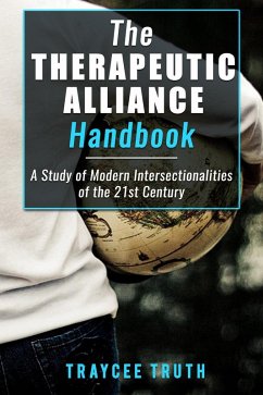The Therapeutic Alliance Handbook: A Study of Modern Day Intersectionalities of the 21st Century (eBook, ePUB) - Truth, TrayCee