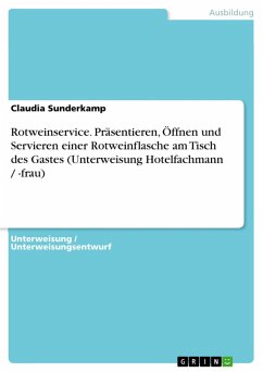 Rotweinservice - Präsentieren, Öffnen und Servieren einer Rotweinflasche am Tisch des Gastes (Unterweisung Hotelfachmann / -frau) (eBook, ePUB) Rotweinservice - Präsentieren, Öffnen und Servieren einer Rotweinflasche am Tisch des Gastes (Unterweisung Hotelfachmann / -frau) (eBook, ePUB)