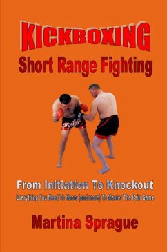 Kickboxing: Short Range Fighting: From Initiation To Knockout (Kickboxing: From Initiation To Knockout, #6) (eBook, ePUB) - Sprague, Martina
