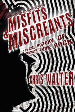 Misfits & Miscreants: An Oral History of Canadian Punk Rock (eBook, ePUB) - Walter, Chris