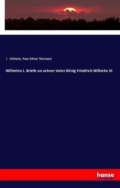 Wilhelms I. Briefe an seinen Vater König Friedrich Wilhelm III