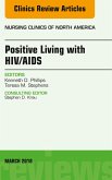 Positive Living with HIV/AIDS, An Issue of Nursing Clinics (eBook, ePUB)