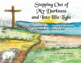 Stepping Out of My Darkness and into His Light (eBook, ePUB) Stepping Out of My Darkness and into His Light (eBook, ePUB)