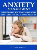 Anxiety Management Understanding How to Overcome Worry Fear, Depression, & Panic Attacks (eBook, ePUB)