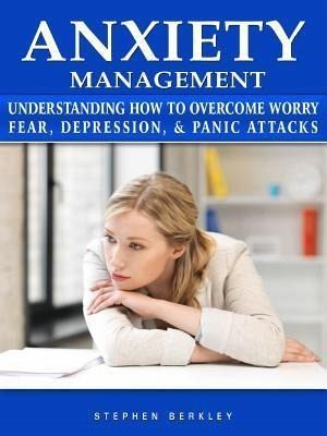 Anxiety Management Understanding How to Overcome Worry Fear, Depression, & Panic Attacks (eBook, ePUB) Anxiety Management Understanding How to Overcome Worry Fear, Depression, & Panic Attacks (eBook, ePUB)