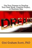 Use Your Dreams to Develop Your Next Book, Creative Project, or Business Idea (eBook, ePUB)