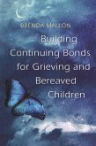 Building Continuing Bonds for Grieving and Bereaved Children (eBook, ePUB)
