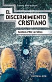 El discernimiento cristiano : fundamentos y práctica