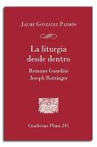 La liturgia desde dentro : Romano Guardini y Joseph Ratzinger