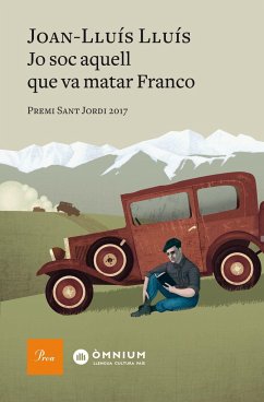 Jo soc aquell que va matar Franco : Premi Sant Jordi 2017 - Lluís, Joan-Lluís; Lluís, Joan-Lluís