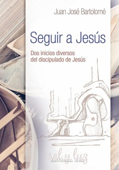 Seguir a Jesús : dos inicios diversos del discipulado de Jesús - Bartolomé, Juan José