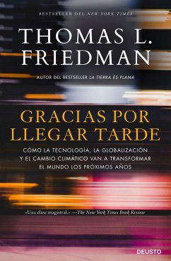 Gracias por llegar tarde : cómo la tecnología, la globalización y el cambio climático van a transformar el mundo los próximos años - Friedman, Thomas