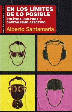 En los límites de lo posible : política, cultura y capitalismo afectivo - Santamaría Fernández, Alberto