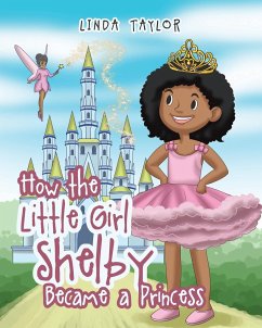 How the Little Girl Shelby Became a Princess - Taylor, Linda