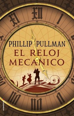 El Reloj Mecánico / Clockwork - Pullman, Philip