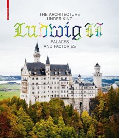 The Architecture under King Ludwig II - Palaces and Factories