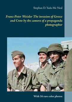 Franz-Peter Weixler The invasion of Greece and Crete by the camera of a propaganda photographer