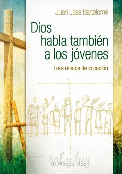 Dios habla también a los jóvenes : tres relatos de vocación - Bartolomé, Juan José