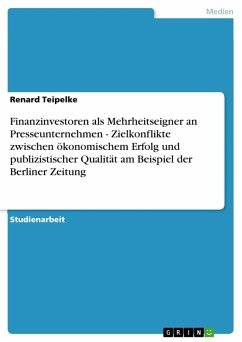 Finanzinvestoren als Mehrheitseigner an Presseunternehmen - Zielkonflikte zwischen ökonomischem Erfolg und publizistischer Qualität am Beispiel der Berliner Zeitung (eBook, ePUB)