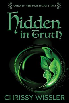 Hidden in Truth (Elven Heritage, #2) (eBook, ePUB) - Wissler, Chrissy