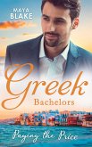 Greek Bachelors: Paying The Price: What the Greek's Money Can't Buy / What the Greek Can't Resist / What The Greek Wants Most (eBook, ePUB)