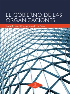 El gobierno de las organizaciones (eBook, ePUB) - González-Franco de la Peza, Rafael