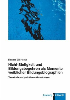 Nicht-Stetigkeit und Bildungsbegehren als Momente weiblicher Bildungsbiographien (eBook, PDF) - Horak, Renate Elli