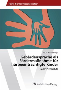 Gebärdensprache als Fördermaßnahme für hörbeeinträchtigte Kinder - Waldenberger, Laura