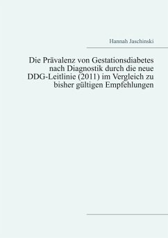 Die Prävalenz von Gestationsdiabetes nach Diagnostik durch die neue DDG-Leitlinie (2011) im Vergleich zu bisher gültigen Empfehlungen (eBook, ePUB)