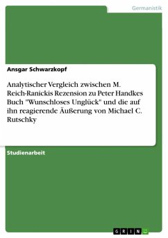 Analytischer Vergleich zwischen M. Reich-Ranickis Rezension zu Peter Handkes Buch "Wunschloses Unglück" und die auf ihn reagierende Äußerung von Michael C. Rutschky (eBook, ePUB)