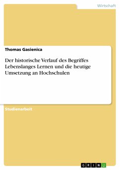 Der historische Verlauf des Begriffes Lebenslanges Lernen und die heutige Umsetzung an Hochschulen (eBook, ePUB) - Gasienica, Thomas