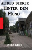 Alfred Bekker Kurz-Krimi - Hinter dem Mond (eBook, ePUB)