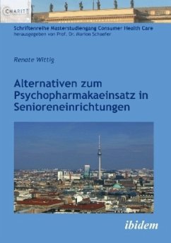 Alternativen zum Psychopharmakaeinsatz in Senioreneinrichtungen - Wittig, Renate