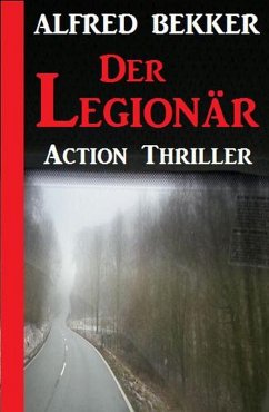 Cover Alfred Bekker Action Thriller - Der Legionär (eBook, ePUB)
